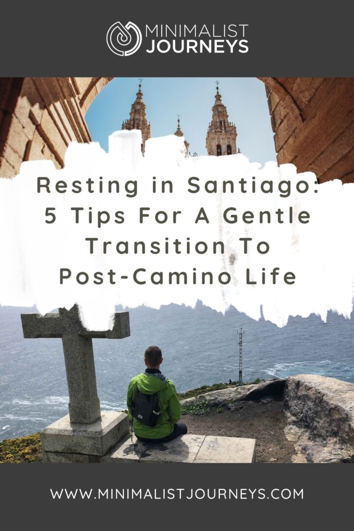 Resting in Santiago: 5 tips for a gentle transition to post-Camino life